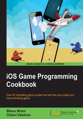 iOS Game Programming Cookbook. Over 45 interesting game recipes that will help you create your next enthralling game Chhavi Vaishnav - okladka książki
