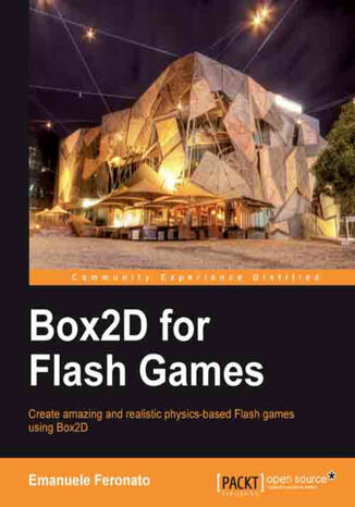 Box2D for Flash Games. Create amazing and realistic physics-based Flash games using Box2D with this book and Emanuele Feronato - okladka książki