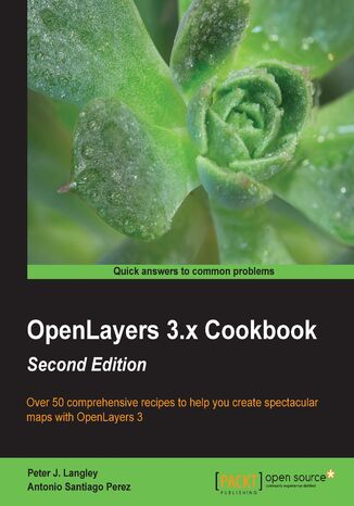 OpenLayers 3.x Cookbook. This book will provide users with a variety of recipes that illustrate different features present in OpenLayers 3 - Second Edition Peter J. Langley, Antonio Santiago - okladka książki