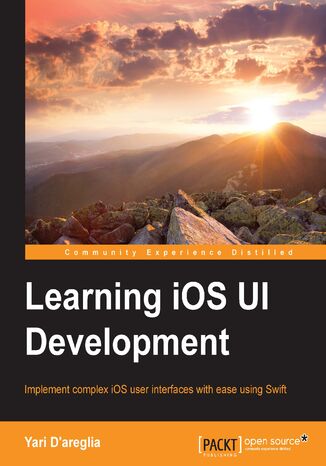 Learning iOS UI Development. Implement complex iOS user interfaces with ease using Swift Yari D'areglia - okladka książki
