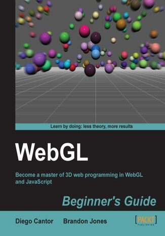 WebGL Beginner's Guide. If you're a JavaScript developer who wants to take the plunge into 3D web development, this is the perfect primer. From a basic understanding of WebGL structure to creating realistic 3D scenes, everything you need is here Diego Cantor, Brandon Jones - okladka książki
