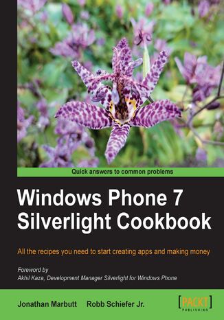 Windows Phone 7 Silverlight Cookbook. All the recipes you need to start creating apps and making money Jonathan Marbutt, Robb Schiefer - okladka książki