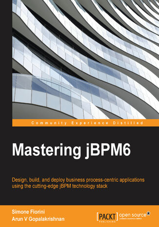 Mastering jBPM 5. Design, build, and deploy business process-centric applications using the cutting-edge jBPM technology stack Simone Fiorini, Arun V Gopalakrishnan - okladka książki