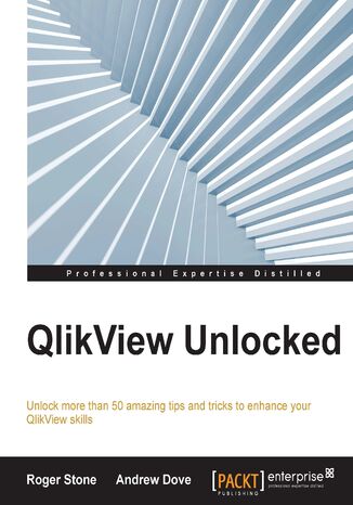 Qlikview Unlocked. Unlock more than 50 amazing tips and tricks to enhance your QlikView skills Roger Stone, Andrew Dove - okladka książki