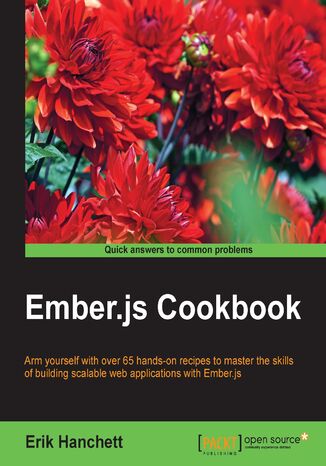 Ember.js Cookbook. Arm yourself with over 65 hands-on recipes to master the skills of building scalable web applications with Ember.js Erik Hanchett - okladka książki