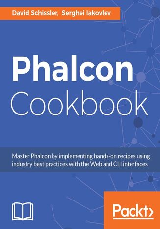 Phalcon Cookbook. High Performance PHP Framework Iakovlev, David Schissler - okladka książki
