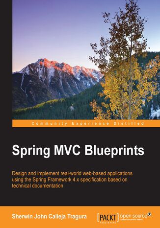 Spring MVC Blueprints. Design and implement real-world web-based applications using the Spring Framework 4.x specification based on technical documentation Sherwin John C. Tragura - okladka książki