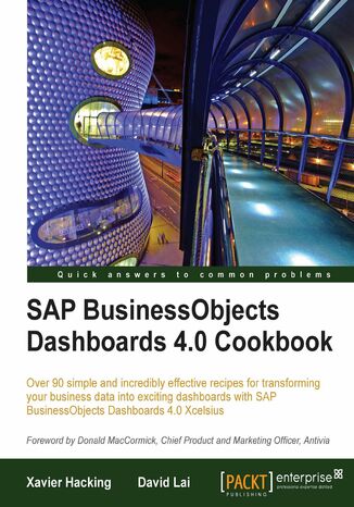 SAP BusinessObjects Dashboards 4.0 Cookbook. Over 90 simple and incredibly effective recipes for transforming your business data into exciting dashboards with SAP BusinessObjects Dashboards 4.0 Xcelsius David Lai - okladka książki