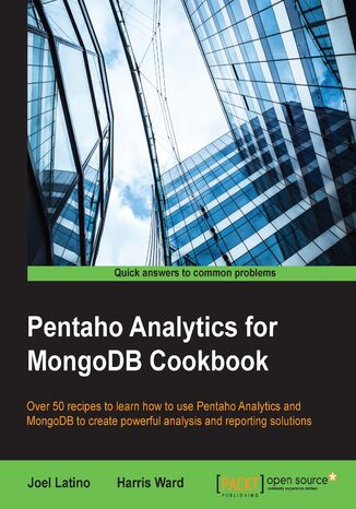 Pentaho Analytics for MongoDB Cookbook. Over 50 recipes to learn how to use Pentaho Analytics and MongoDB to create powerful analysis and reporting solutions Joel Andre Latino, Harris Ward - okladka książki