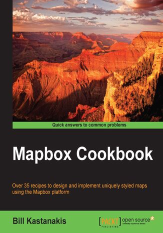 Mapbox Cookbook. Over 35 recipes to design and implement uniquely styled maps using the Mapbox platform Bill Kastanakis - okladka książki