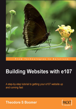 Building Websites with e107. A step by step tutorial to getting your e107 website up and running fast Tad Boomer - okladka książki