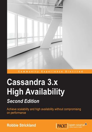 Cassandra 3.x High Availability. Achieve scalability and high availability without compromising on performance - Second Edition Robbie Strickland - okladka książki