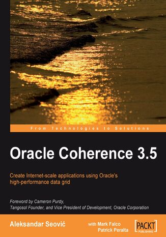 Oracle Coherence 3.5. Create Internet-scale applications using Oracle's high-performance data grid Aleksandar Seovic - okladka książki