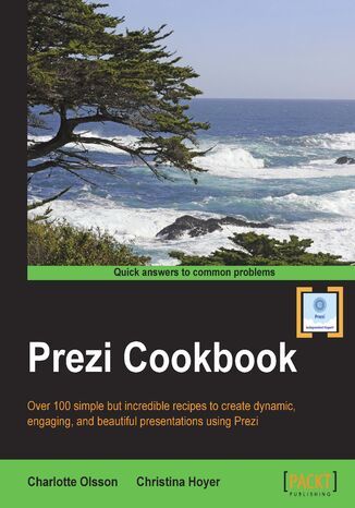 Prezi Cookbook. Over 100 simple but incredible recipes to create dynamic, engaging, and beautiful presentations using Prezi Charlotte Olsson - okladka książki