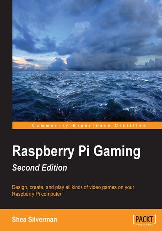 Raspberry Pi Gaming - Second Edition. Design, create, and play all kinds of video games on your Raspberry Pi computer - Second Edition Shea Silverman - okladka książki