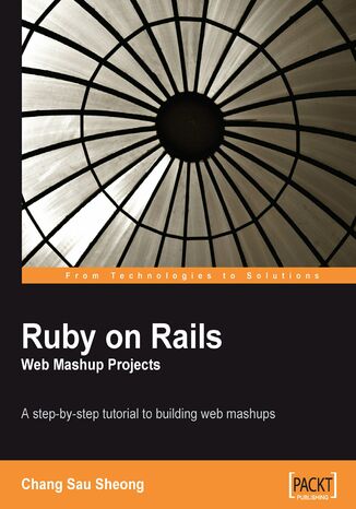 Ruby on Rails Web Mashup Projects. A step-by-step tutorial to building web mashups Chang Sau Sheong - okladka książki