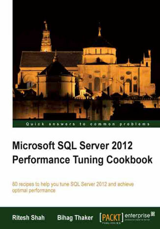 Microsoft SQL Server 2012 Performance Tuning Cookbook. With this book you'll learn all you need to know about performance monitoring, tuning, and management for SQL Server 2012. Includes a host of recipes and screenshots to help you say goodbye to slow running applications Ritesh Shah - okladka książki