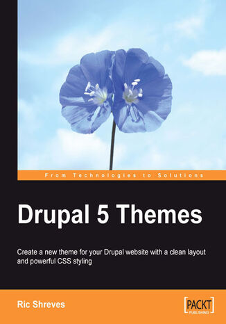 Drupal 5 Themes. Create a new theme for your Drupal website with a clean layout and powerful CSS styling Ric Shreves - okladka książki