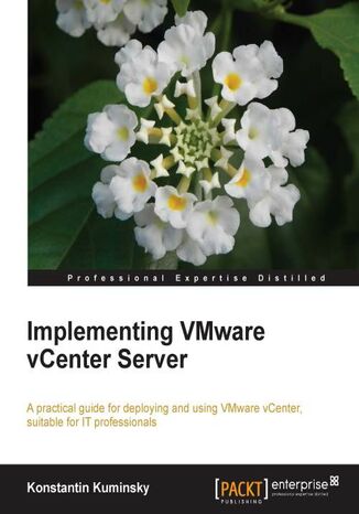 Implementing VMware vCenter Server. This book starts with the basics then leads you by the hand through a complete Vmware vCenter Server implementation course. Designed to help you administer and manage your environment on a day to day basis Kostantin Kuminsky - okladka książki
