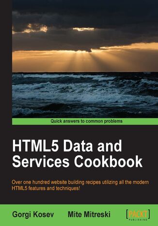 HTML5 Data and Services Cookbook. Take the fast track to the rapidly growing world of HTML5 data and services with this brilliantly practical cookbook. Whether building websites or web applications, this is the handbook you need to master HTML5 Gorgi Kosev, Mite Mitreski - okladka książki