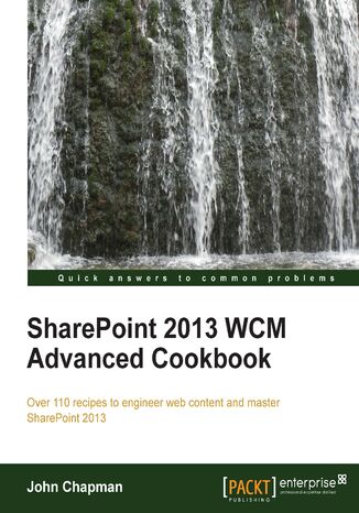 SharePoint 2013 WCM Advanced Cookbook. Take your understanding and usage of SharePoint to the highest levels with this fantastic set of recipes. From sophisticated branding to custom page layouts, it's the ultimate in web content management JOHN CHAPMAN - okladka książki