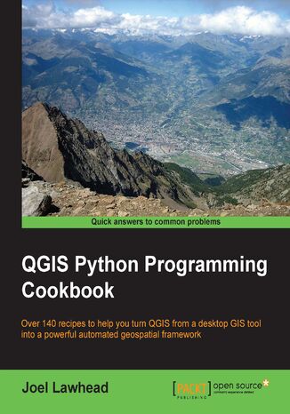 QGIS Python Programming Cookbook. Over 140 recipes to help you turn QGIS from a desktop GIS tool into a powerful automated geospatial framework Joel Lawhead - okladka książki