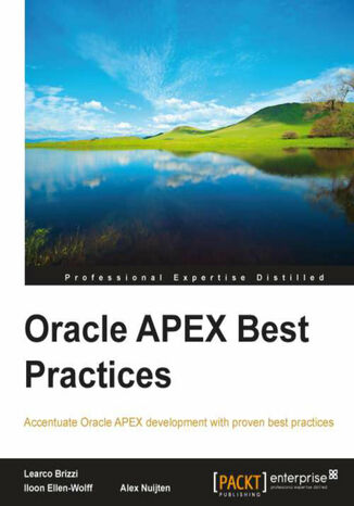 Oracle APEX Best Practices. Make the most of Oracle Apex with this guide to best practices. It will help you look at the bigger picture when building applications and take more elements into account such as security and performance Learco Brizzi, Iloon Ellen-Wolff, Alexander Louis Leonard Nuijten - okladka książki