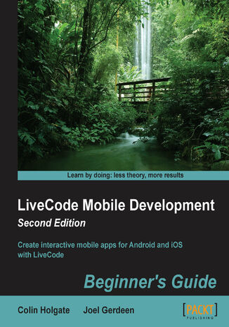 LiveCode Mobile Development Beginner's Guide (2nd Edition). Create interactive mobile apps for Android and iOS with LiveCode Colin Holgate, Joel W Gerdeen - okladka książki