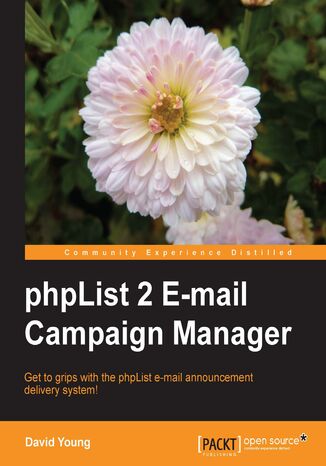 phpList 2 E-mail Campaign Manager. Get to grips with the phpList e-mail announcement delivery system! David Young - okladka książki