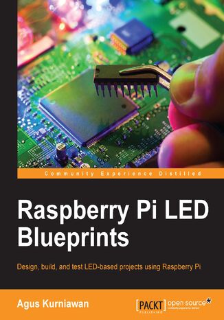 Raspberry Pi LED Blueprints. Design, build, and test LED-based projects using the Raspberry Pi Agus Kurniawan - okladka książki