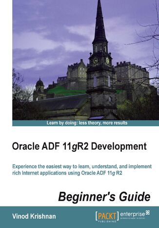 Oracle ADF 11gR2 Development Beginner's Guide. Oracle ADF is one of the easiest ways to develop rich internet applications. All you need is a little Java to get the most from this book as it takes you step-by-step from installation, to development, to implementation Vinod Thatheri Krishnan - okladka książki