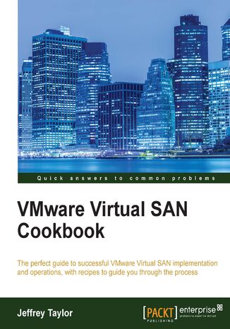 VMware Virtual SAN Cookbook. The perfect guide to successful VMware Virtual SAN implementation and operations, with recipes to guide you through the process Jeffrey Taylor - okladka książki