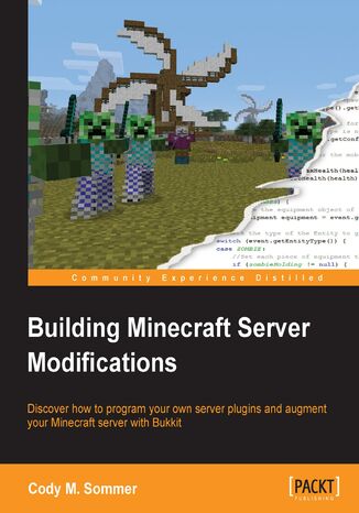 Building Minecraft Server Modifications. Discover how to program your own server plugins and augment your Minecraft server with Bukkit Cody M. Sommer - okladka książki
