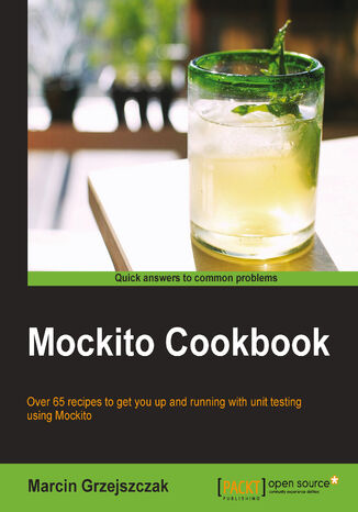 MOCKITO COOKBOOK. Over 65 recipes to get you up and running with unit testing using Mockito Marcin Grzejszczak - okladka książki