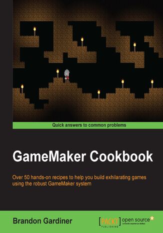 GameMaker Cookbook. Over 50 hands-on recipes to help you build exhilarating games using the robust GameMaker system Brandon Gardiner - okladka książki