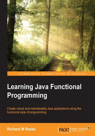 Learning Java Functional Programming. Create robust and maintainable Java applications using the functional style of programming Richard M Reese, Richard M. Reese - okladka książki