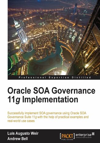 Oracle SOA Governance 11g Implementation. Successfully implement SOA governance using Oracle SOA Governance Suite 11g with the help of practical examples and real-world use cases with this book and Luis Weir - okladka książki