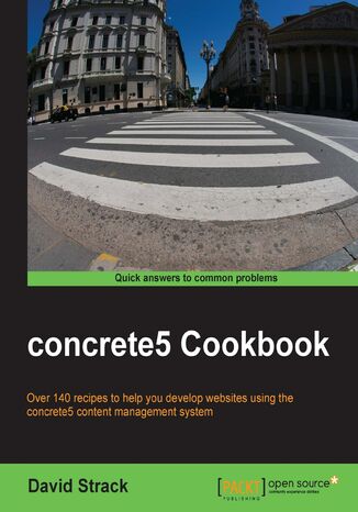 concrete5 Cookbook. Over 140 recipes to help you develop websites using the concrete5 content management system David Strack - okladka książki