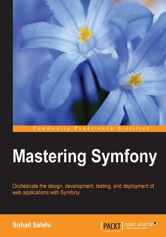 Mastering Symfony. Orchestrate the designing, development, testing, and deployment of web applications with Symfony Sohail Salehi - okladka książki