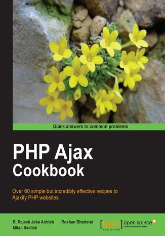 PHP Ajax Cookbook. Over 60 simple but incredibly effective recipes to Ajaxify PHP websites with this book and Milan Sedliak - okladka książki