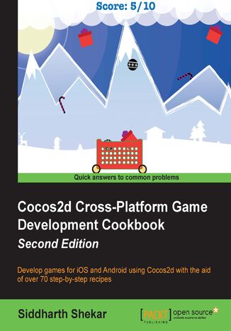 Cocos2d Cross-Platform Game Development Cookbook - Second Edition. Develop games for iOS and Android using Cocos2d with the aid of over 70 step-by-step recipes - Second Edition Siddharth Shekar - okladka książki
