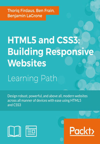HTML5 and CSS3: Building Responsive Websites. One-stop guide for Responsive Web Design Thoriq Firdaus, Benjamin LaGrone, Ben Frain - okladka książki