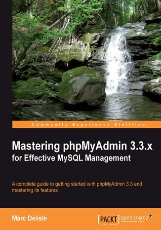 Mastering phpMyAdmin 3.3.x for Effective MySQL Management. A complete guide to get started with phpMyAdmin 3.3 and master its features Delisle - okladka książki