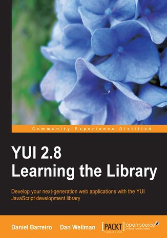 YUI 2.8: Learning the Library. Develop your next-generation web applications with the YUI JavaScript development library Daniel Osvaldo Barreiro, Dan Wellman - okladka książki