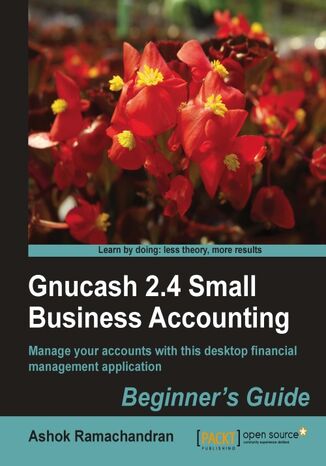 Gnucash 2.4 Small Business Accounting: Beginner's Guide. Manage your accounts with this desktop financial manager application Ashok Ramachandran - okladka książki