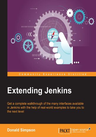 Extending Jenkins. Get a complete walkthrough of the many interfaces available in Jenkins with the help of real-world examples to take you to the next level with Jenkins Donald Simpson - okladka książki