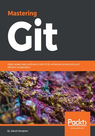 Mastering Git. Attain expert level proficiency with Git for enhanced productivity and efficient collaboration Jakub Narębski - okladka książki