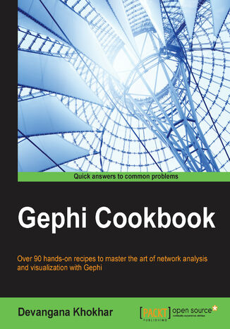 Gephi Cookbook. Over 90 hands-on recipes to master the art of network analysis and visualization with Gephi Devangana - okladka książki