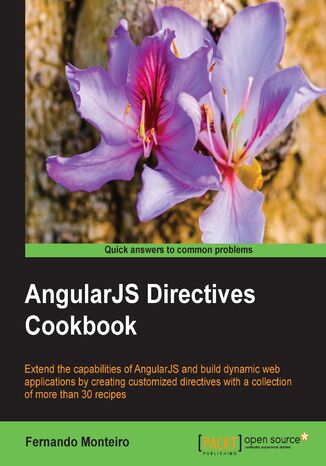AngularJS Directives Cookbook. Extend the capabilities of AngularJS and build dynamic web applications Fernando Monteiro - okladka książki