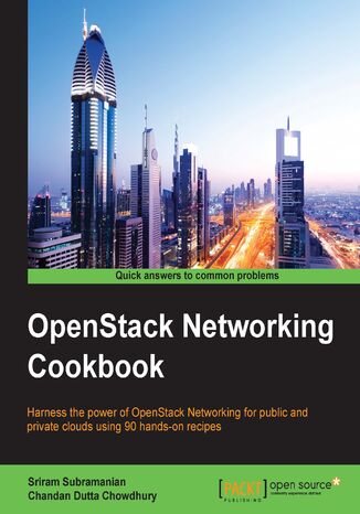 OpenStack Networking Cookbook. Harness the power of OpenStack Networking for public and private clouds using 90 hands-on recipes Sriram Subramanian - okladka książki